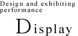 Display : Design and exhibiting performance