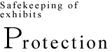 Protection : Safekeeping of exhibits