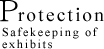 Protection ; Safekeeping of exhibits